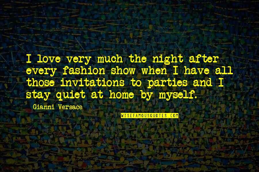 I Stay To Myself Quotes By Gianni Versace: I love very much the night after every I Stay To Myself Quotes By Gianni Versace: I love very much the night after every