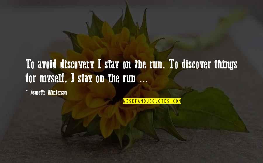 I Stay To Myself Quotes By Jeanette Winterson: To avoid discovery I stay on the run. I Stay To Myself Quotes By Jeanette Winterson: To avoid discovery I stay on the run.