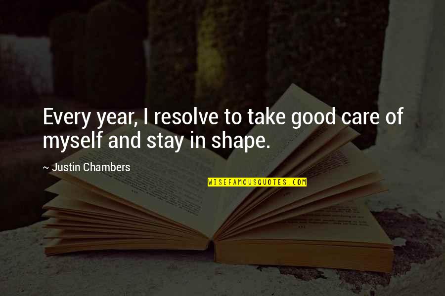 I Stay To Myself Quotes By Justin Chambers: Every year, I resolve to take good care