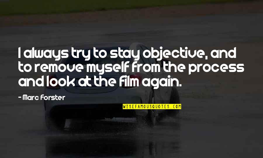 I Stay To Myself Quotes By Marc Forster: I always try to stay objective, and to