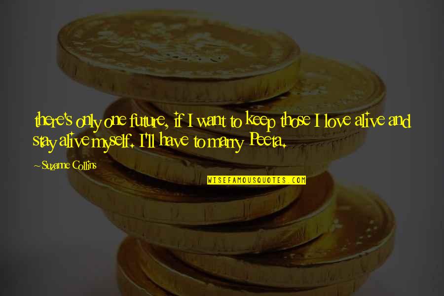I Stay To Myself Quotes By Suzanne Collins: there's only one future, if I want to I Stay To Myself Quotes By Suzanne Collins: there's only one future, if I want to