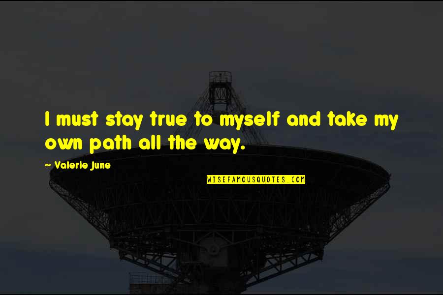 I Stay To Myself Quotes By Valerie June: I must stay true to myself and take