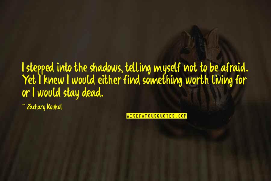 I Stay To Myself Quotes By Zachary Koukol: I stepped into the shadows, telling myself not I Stay To Myself Quotes By Zachary Koukol: I stepped into the shadows, telling myself not