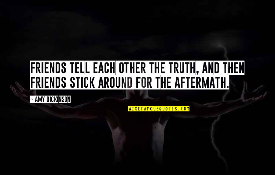 I Stick Up For My Friends Quotes By Amy Dickinson: Friends tell each other the truth, and then