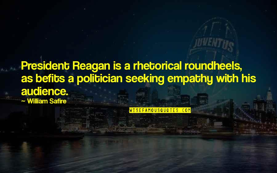 I Stick Up For My Friends Quotes By William Safire: President Reagan is a rhetorical roundheels, as befits