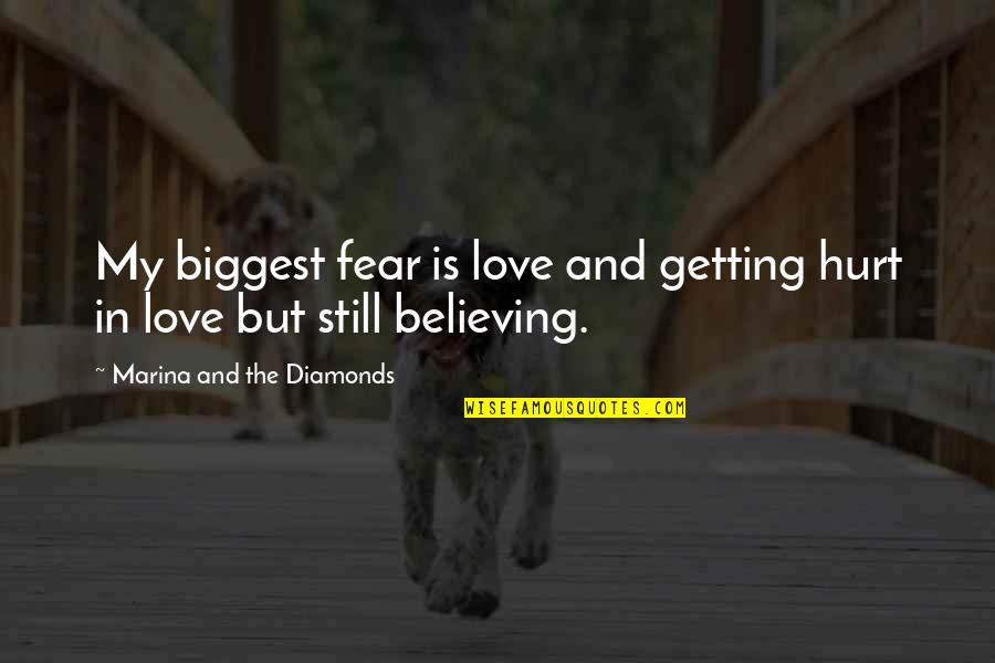 I Still Believe In Love Quotes By Marina And The Diamonds: My biggest fear is love and getting hurt