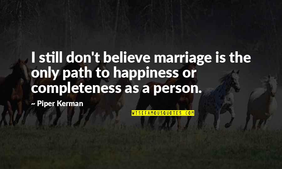 I Still Believe In Marriage Quotes By Piper Kerman: I still don't believe marriage is the only