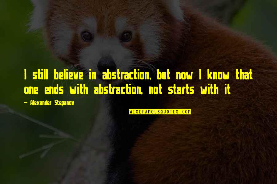 I Still Believe In Us Quotes By Alexander Stepanov: I still believe in abstraction, but now I