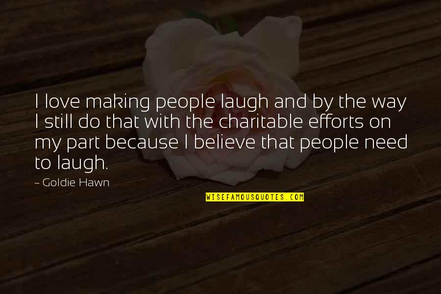 I Still Believe In Us Quotes By Goldie Hawn: I love making people laugh and by the