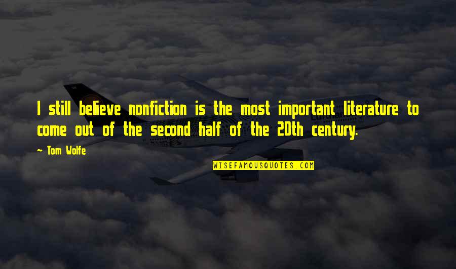 I Still Believe In Us Quotes By Tom Wolfe: I still believe nonfiction is the most important