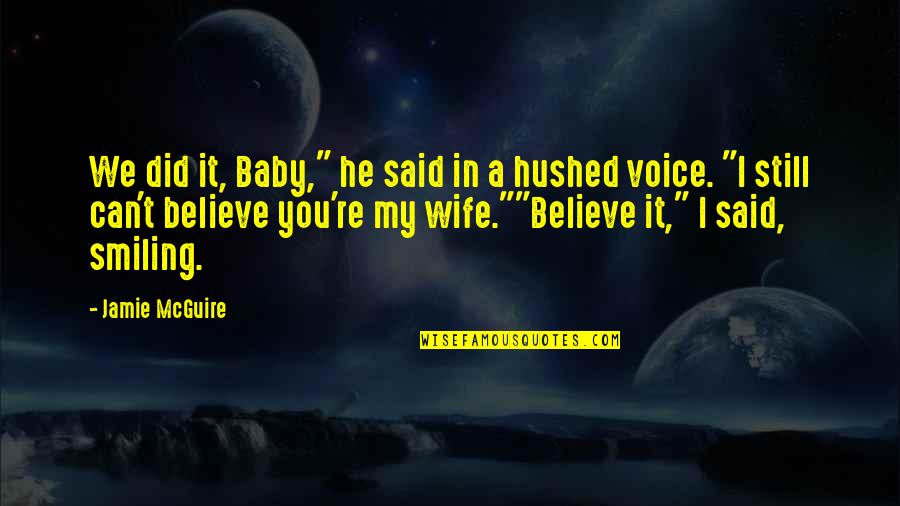 I Still Believe Quotes By Jamie McGuire: We did it, Baby," he said in a