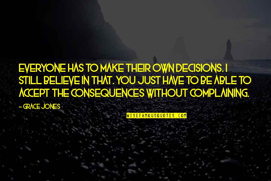 I Still Believe You Quotes By Grace Jones: Everyone has to make their own decisions. I