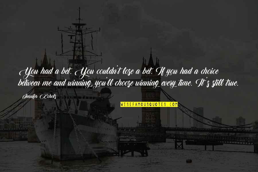 I Still Choose You Quotes By Jennifer Echols: You had a bet. You couldn't lose a I Still Choose You Quotes By Jennifer Echols: You had a bet. You couldn't lose a