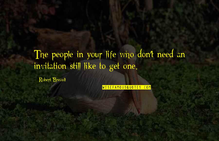 I Still Don't Like You Quotes By Robert Breault: The people in your life who don't need