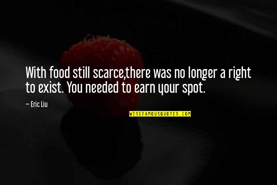 I Still Exist Quotes By Eric Liu: With food still scarce,there was no longer a
