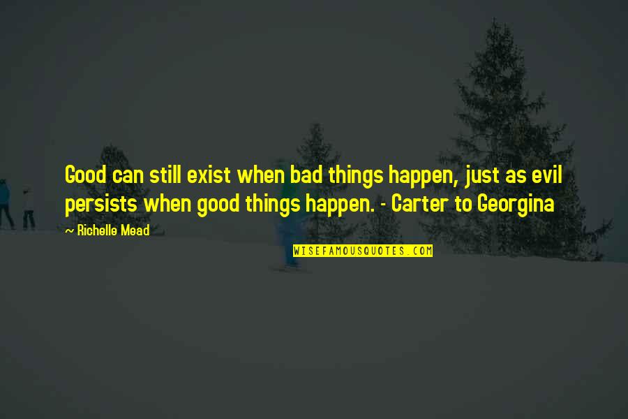 I Still Exist Quotes By Richelle Mead: Good can still exist when bad things happen,