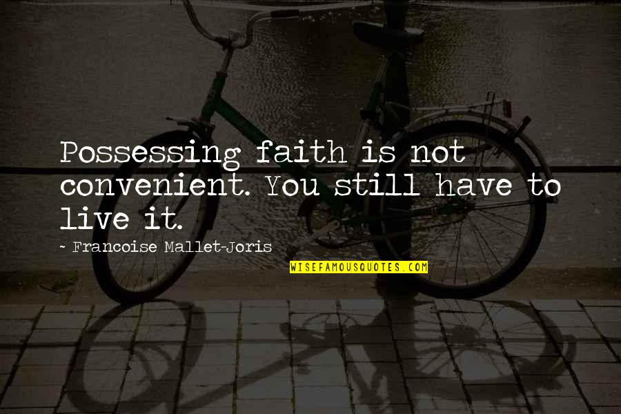 I Still Have Faith In You Quotes By Francoise Mallet-Joris: Possessing faith is not convenient. You still have