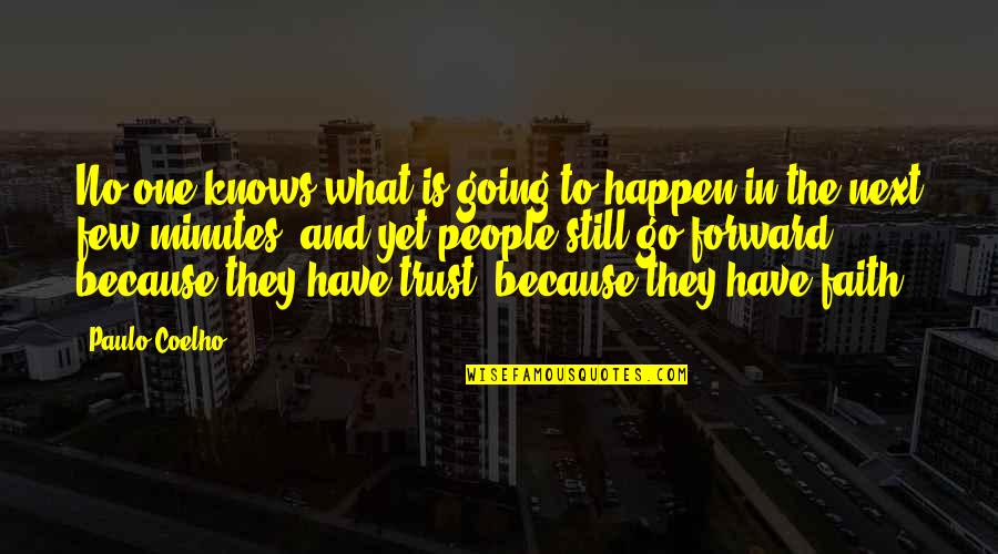 I Still Have Faith In You Quotes By Paulo Coelho: No one knows what is going to happen