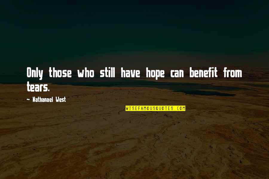 I Still Have Hope For Us Quotes By Nathanael West: Only those who still have hope can benefit