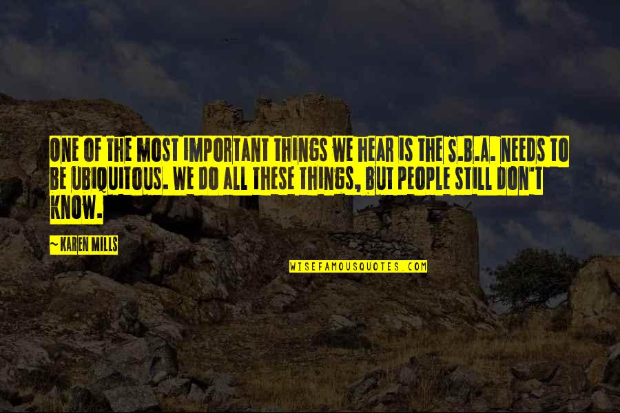 I Still Hear You Quotes By Karen Mills: One of the most important things we hear I Still Hear You Quotes By Karen Mills: One of the most important things we hear