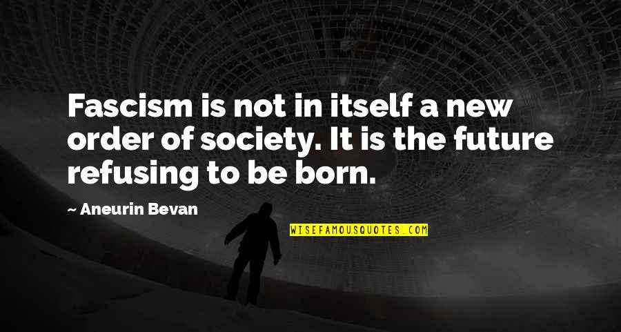 I Still Hear Your Voice Quotes By Aneurin Bevan: Fascism is not in itself a new order