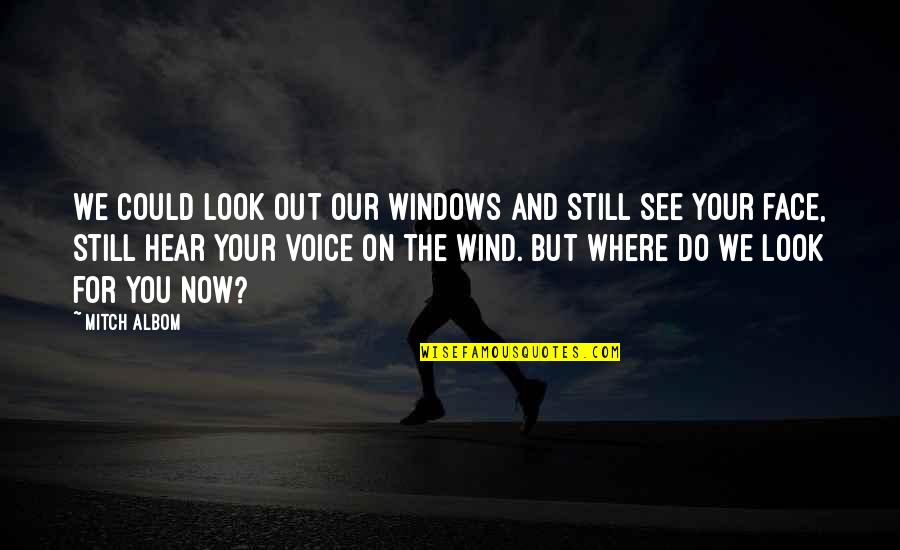 I Still Hear Your Voice Quotes By Mitch Albom: We could look out our windows and still