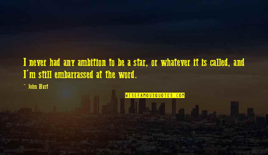 I Still Hurt Quotes By John Hurt: I never had any ambition to be a