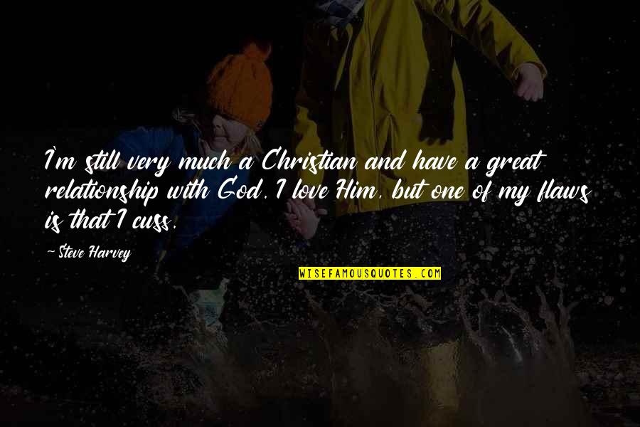 I Still Love Him Quotes By Steve Harvey: I'm still very much a Christian and have