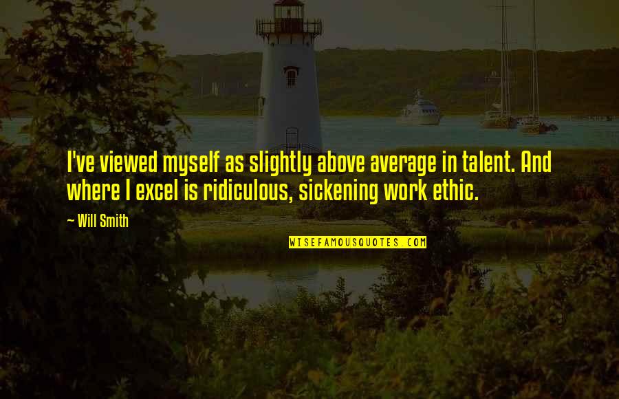 I Still Love My Ex Wife Quotes By Will Smith: I've viewed myself as slightly above average in