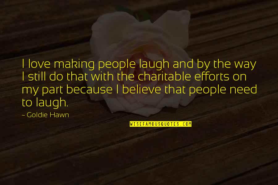 I Still Love Quotes By Goldie Hawn: I love making people laugh and by the