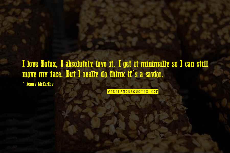 I Still Love Quotes By Jenny McCarthy: I love Botox, I absolutely love it. I