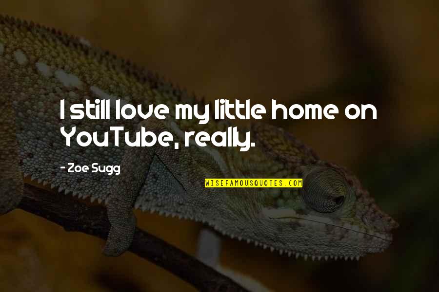 I Still Love Quotes By Zoe Sugg: I still love my little home on YouTube,