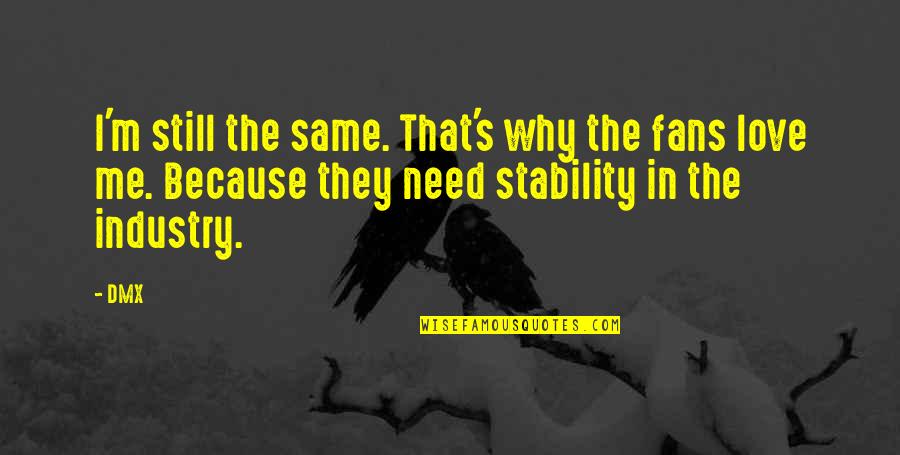 I Still Love You The Same Quotes By DMX: I'm still the same. That's why the fans