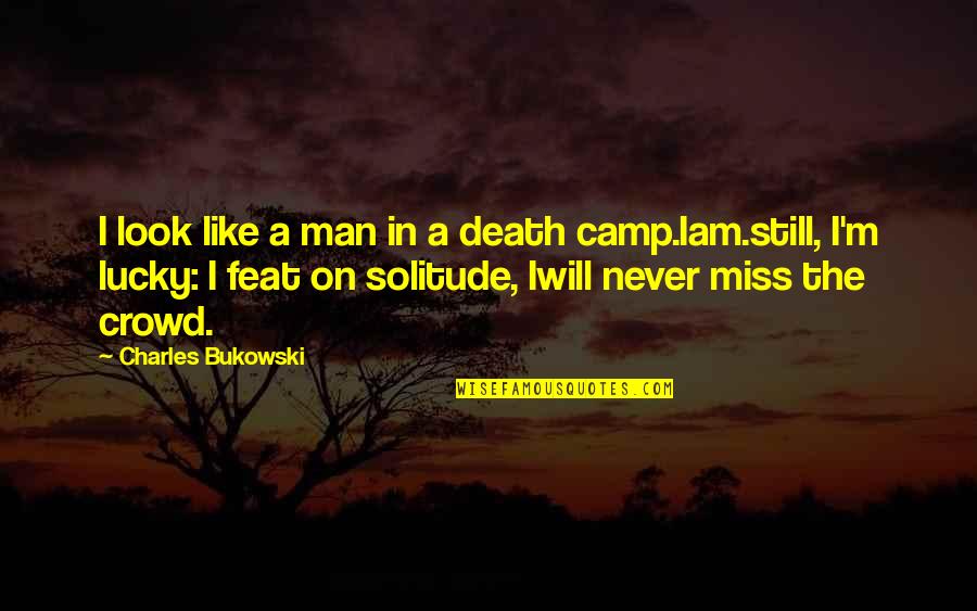 I Still Miss Us Quotes By Charles Bukowski: I look like a man in a death