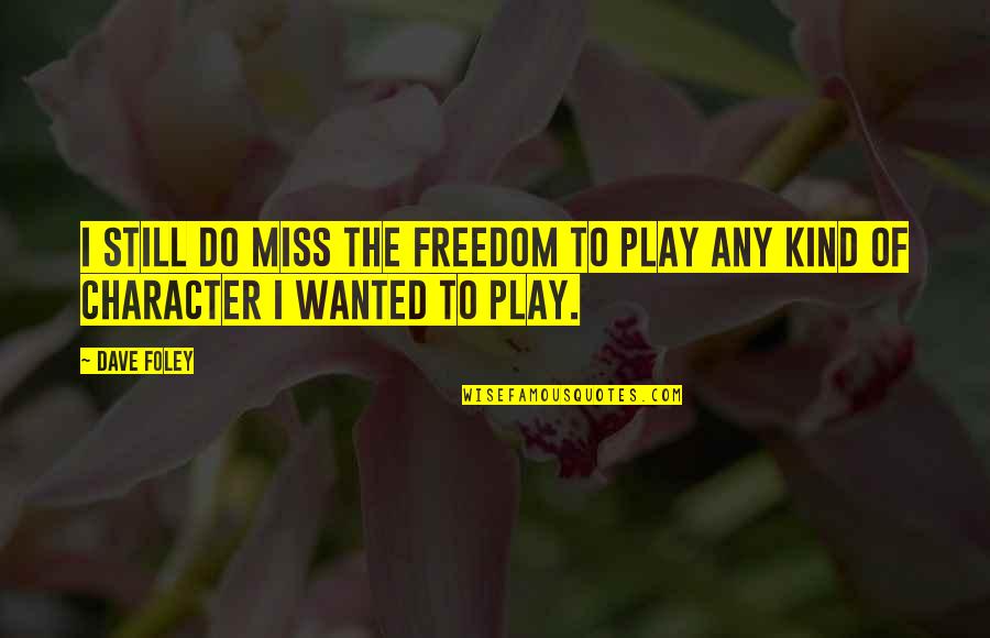 I Still Miss Us Quotes By Dave Foley: I still do miss the freedom to play