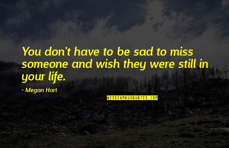 I Still Miss Us Quotes By Megan Hart: You don't have to be sad to miss