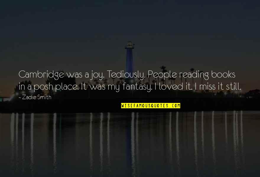 I Still Miss Us Quotes By Zadie Smith: Cambridge was a joy. Tediously. People reading books