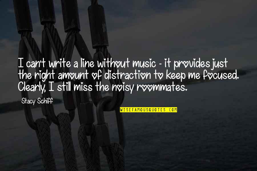 I Still Miss You Quotes By Stacy Schiff: I can't write a line without music -