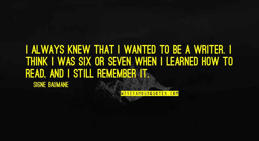 I Still Remember U Quotes By Signe Baumane: I always knew that I wanted to be