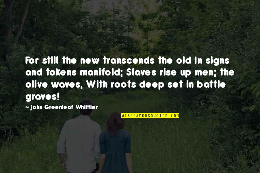 I Still Rise Quotes By John Greenleaf Whittier: For still the new transcends the old In