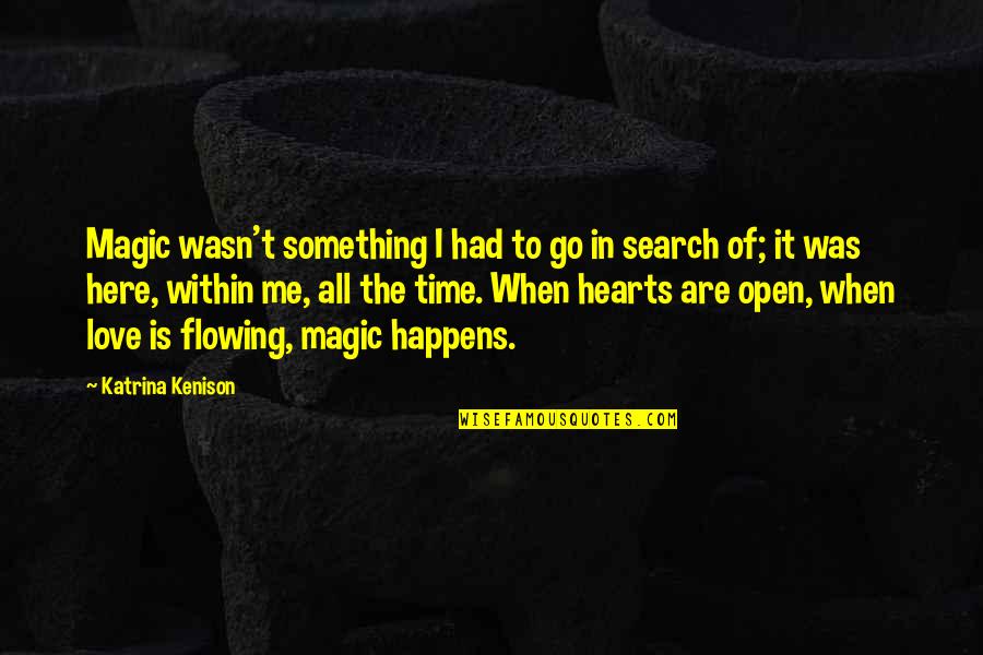 I Stole His Heart Quotes By Katrina Kenison: Magic wasn't something I had to go in