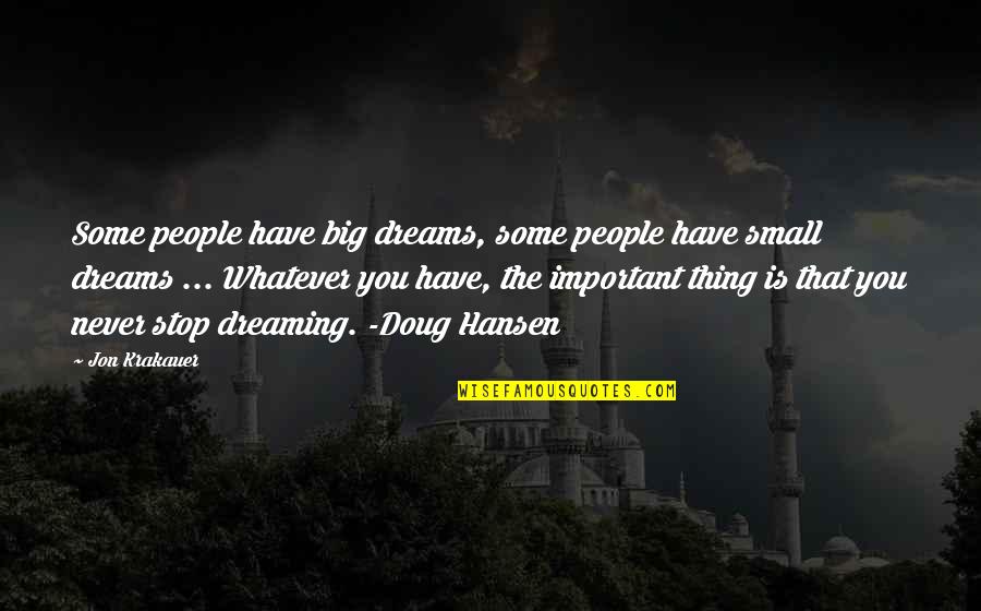 I Stop Dreaming Quotes By Jon Krakauer: Some people have big dreams, some people have