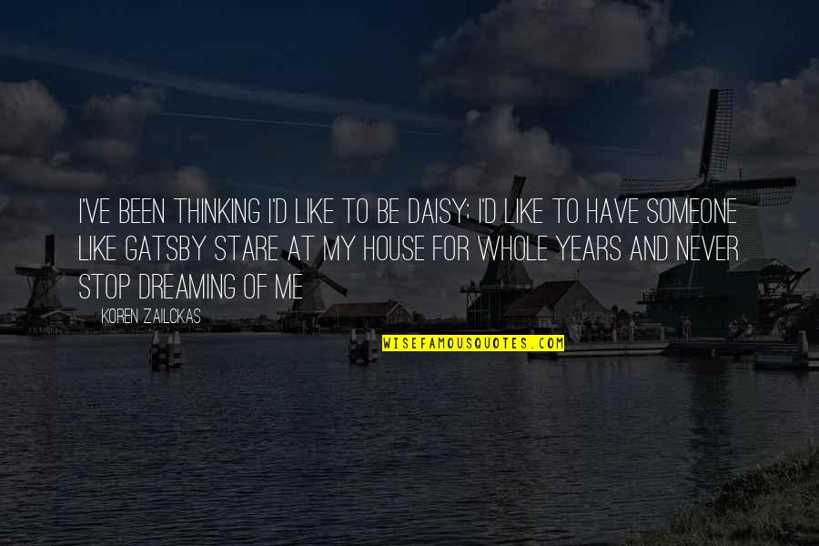 I Stop Dreaming Quotes By Koren Zailckas: I've been thinking I'd like to be Daisy;