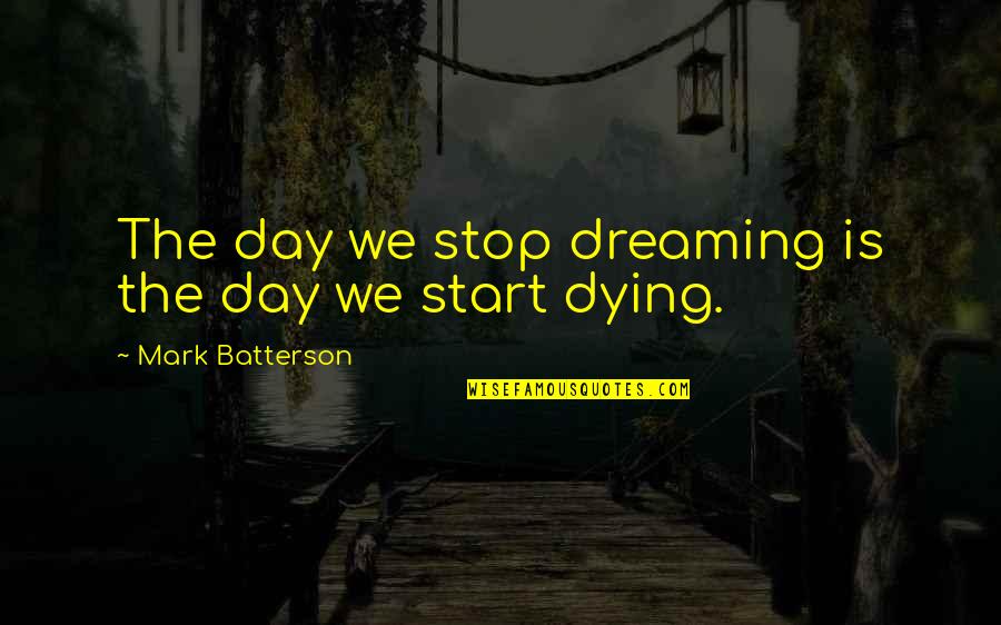 I Stop Dreaming Quotes By Mark Batterson: The day we stop dreaming is the day