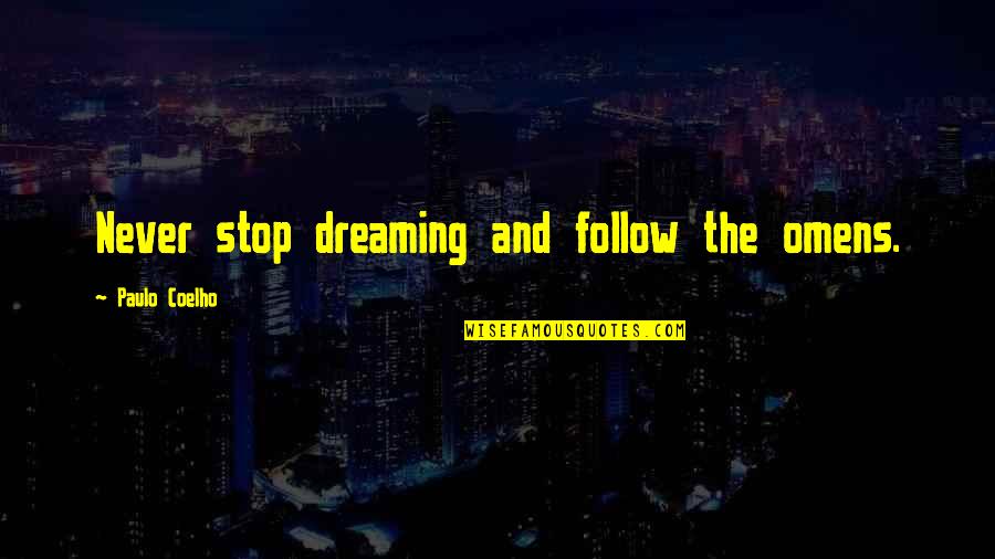 I Stop Dreaming Quotes By Paulo Coelho: Never stop dreaming and follow the omens.