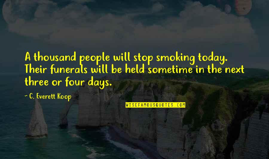 I Stop Smoking Quotes By C. Everett Koop: A thousand people will stop smoking today. Their