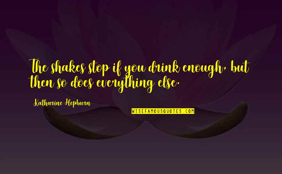 I Stop Smoking Quotes By Katharine Hepburn: The shakes stop if you drink enough, but