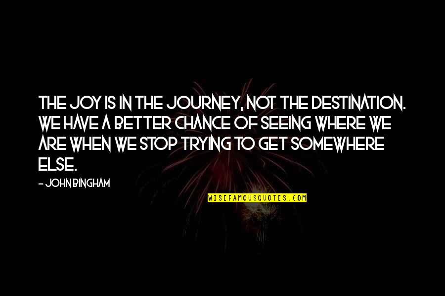 I Stop Somewhere Quotes By John Bingham: The joy is in the journey, not the I Stop Somewhere Quotes By John Bingham: The joy is in the journey, not the