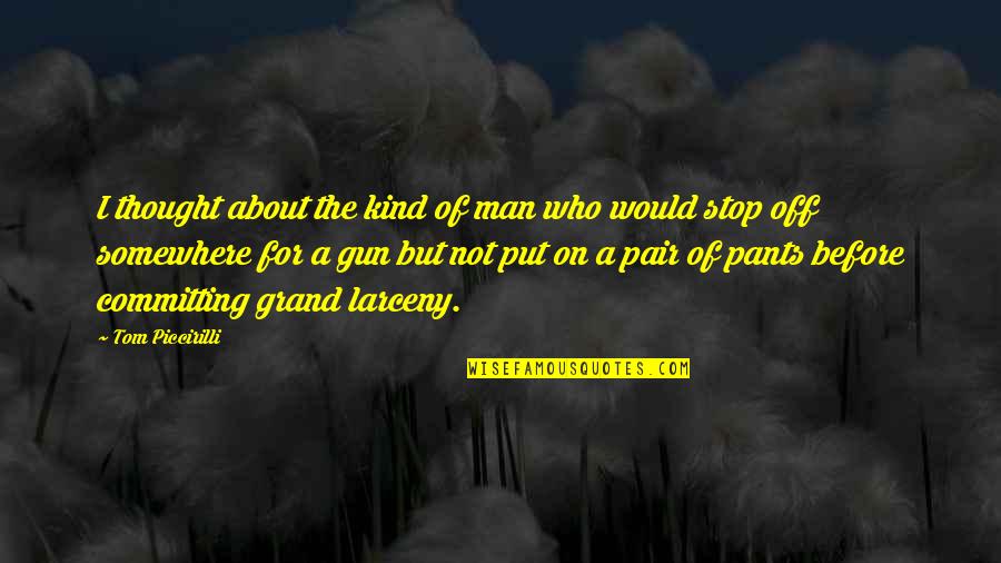 I Stop Somewhere Quotes By Tom Piccirilli: I thought about the kind of man who