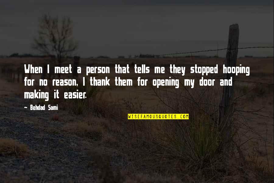 I Stopped Quotes By Behdad Sami: When I meet a person that tells me